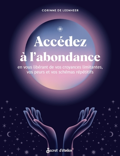 Accédez à l'abondance en vous libérant de vos croyances limitantes, vos peurs et vos schémas répétit - Corinne De Leenheer