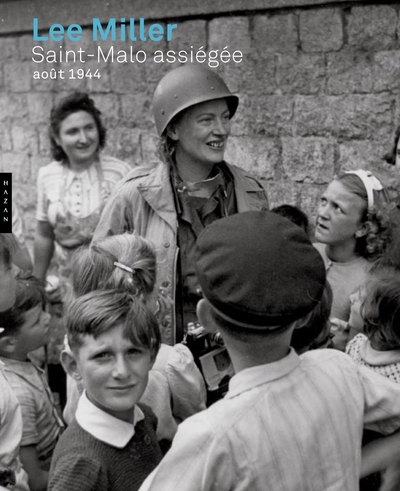 Lee Miller. Saint-Malo Assiégée. Août 1944