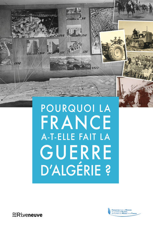 Pourquoi la France a-t-elle fait la guerre d'Algérie ? - Collectif Collectif