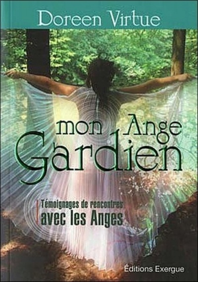 Mon Ange Gardien, Témoignages De Rencontres Avec Les Anges