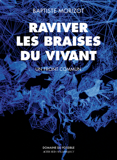 Raviver les braises du vivant - Baptiste Morizot