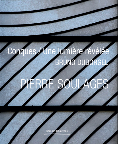 Pierre Soulages Conques / Une Lumiere Revelee