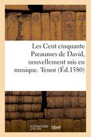 Les Cent cinquante Pseaumes de David, nouvellement mis en musique. Tenor