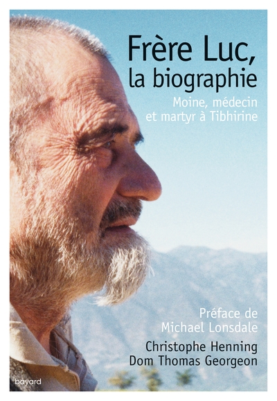 Frère Luc, La Biographie, Moine, Médecin Et Martyr À Tibhirine