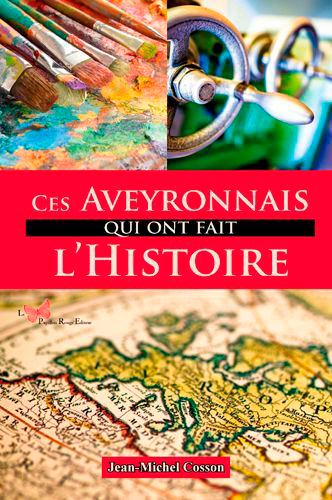 Ces Aveyronnais Qui Ont Fait L'Histoire