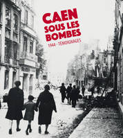 Caen sous les bombes, 1944