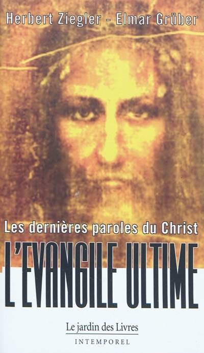 Les dernières paroles du Christ - L'évangile ultime