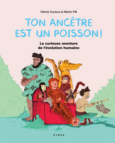 Ton Ancêtre Est Un Poisson !, La Curieuse Aventure De L'Évolution Humaine