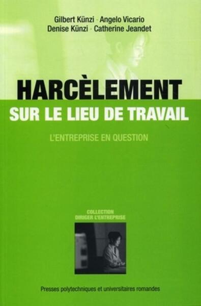 Harcelement Sur Le Lieu De Travail. L'Entreprise En  Question., L'Entreprise En Question - Gilbert Künzi, Denise Künzi, Angelo Vicario, Catherine Jeandet