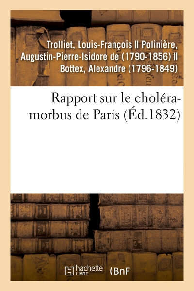 Rapport Sur Le Choléra-Morbus De Paris, Présenté À M. Le Maire Et Au Conseil Municipal De Lyon, Formant La Commission Envoyée À Paris Par La Ville De Lyon