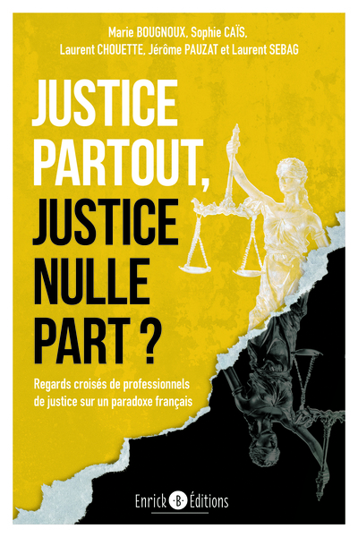 Justice partout, justice nulle part ? - Marie Bougnoux, Sophie CAÏS, Laurent Chouette, Jérôme Pauzat, Laurent Sebag