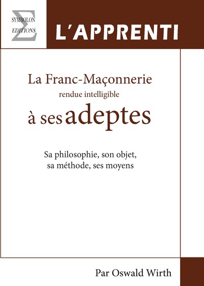 La franc-maçonnerie rendue intelligible à ses adeptes - Sa philosophie, son objet, sa méthode, ses moyens - Volume 1