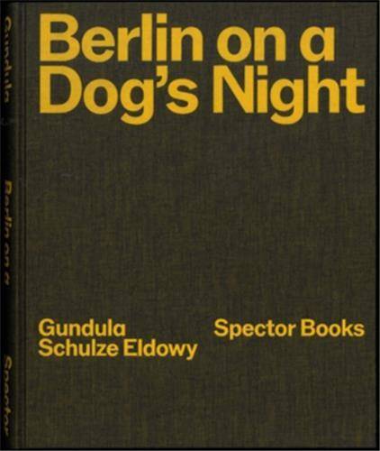 Gundula Schulze Eldowy Berlin on a Dog's Night /anglais