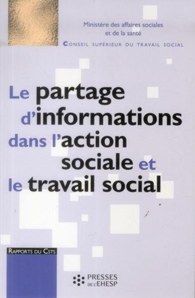 Le Partage D'Informations Dans L'Action Sociale Et Le Travail Social / Rapport Au Ministre Des Affai, Rapport Au Ministre Des Affaires Sociales Et De La Santé - France, Conseil Supérieur Du Travail Social