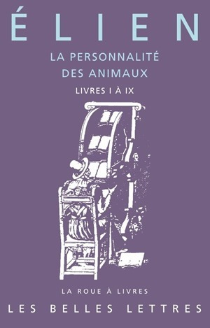 [I], Livres I à IX - La Personnalité des animaux. Tome I: Livres I à IX