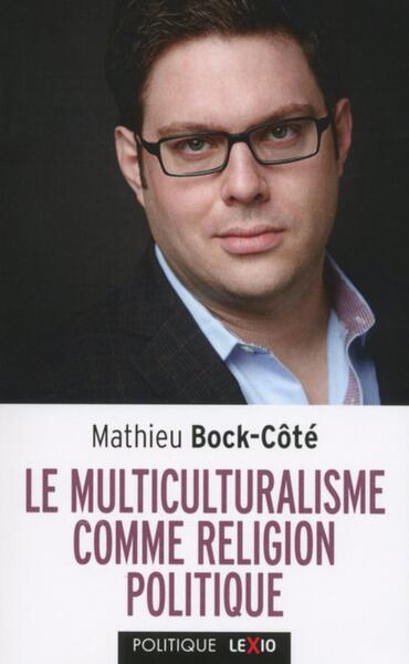 Le multiculturalisme comme religion politique - Mathieu Bock-Côté