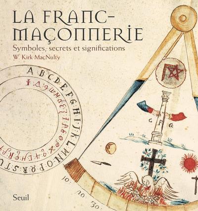 La Franc-Maçonnerie, Symboles, Secrets Et Significations