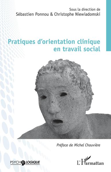 Pratiques D'Orientation Clinique En Travail Social, Sous La Direction De Sébastien Ponnou & Chirstophe Niewiadomski