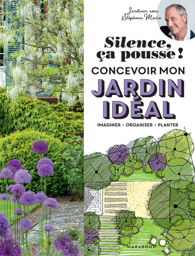 Silence ça pousse ! Concevoir mon jardin idéal