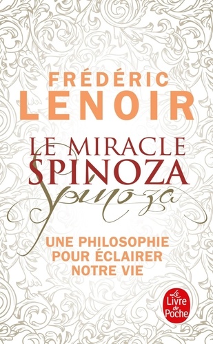 Le miracle Spinoza / une philosophie pour éclairer notre vie