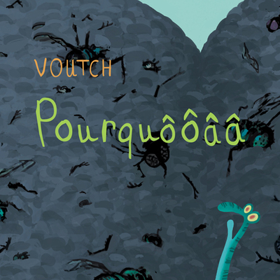 Pourquôôâa - Voutch