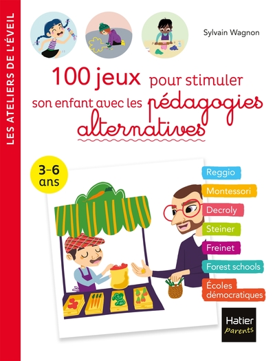 100 jeux pour stimuler son enfant avec les pédagogies alternatives 3-6 ans - Sylvain Wagnon