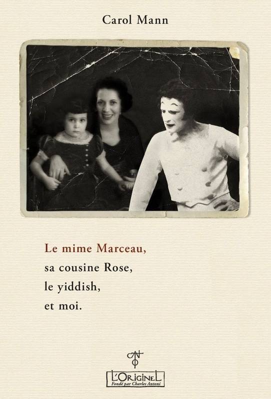 Le mime Marceau, sa cousine Rose, le Yiddish, et moi - Carol Mann