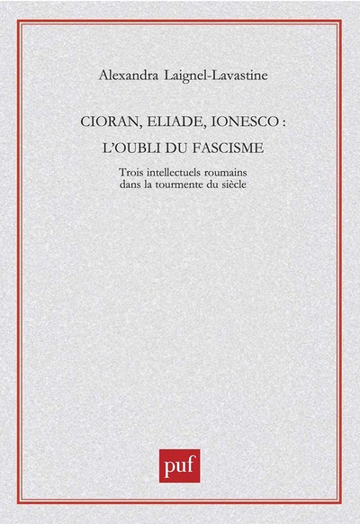 Cioran, Eliade, Ionesco - L'Oubli Du Fascisme