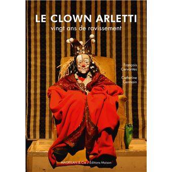 Le clown Arletti / vignt ans de ravissement - Cervantès, François