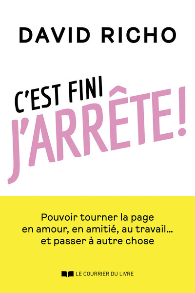 C'Est Fini, J'Arrête ! - Pouvoir Tourner La Page En Amour, En Amitié, Au Travail... Et Passer À Autre Chose