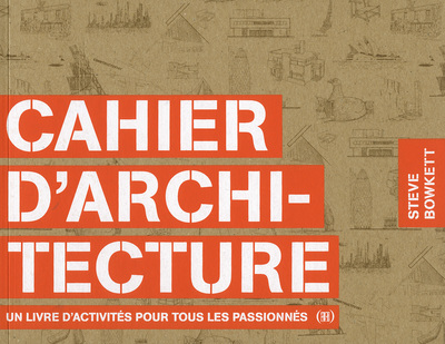 Cahier D'Architecture / Un Livre D'Activités Pour Tous Les Passionnés, Un Livre D'Activités Pour Tous Les Passionnés - Steve Bowkett