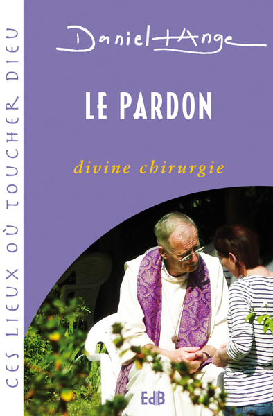 Le pardon, divine chirurgie - Père Daniel-Ange