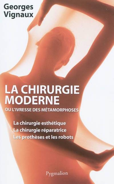 La Chirurgie Moderne, Ou L'Ivresse Des Métamorphoses