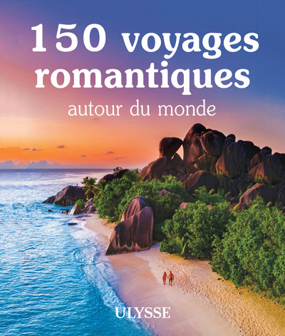 150 voyages romantiques autour du monde - Collectif