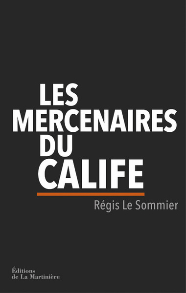 Les Mercenaires du calife - Régis Le Sommier