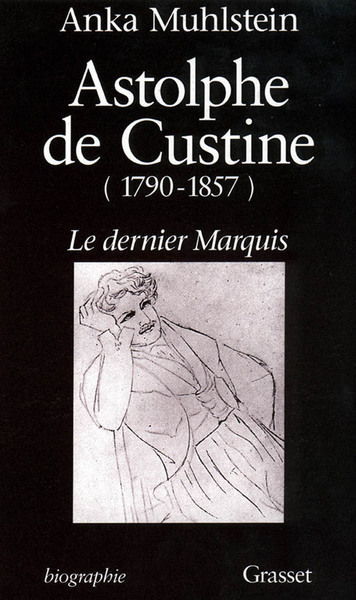 Astolphe de Custine 1790-1857 Le Dernier Marquis