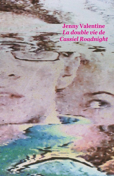 La double vie de Cassiel Roadnight - Jenny Valentine