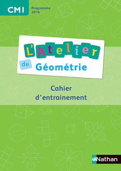 Ateliers de géométrie - Cahier de l'élève CM1