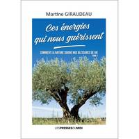 Ces Energies Qui Nous Guerissent - Martine GIRAUDEAU