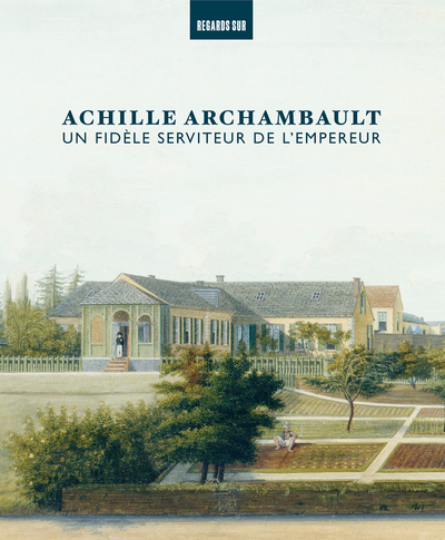 Achille Archambault, un fidèle serviteur de l'Empereur