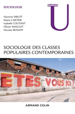 Sociologie Des Classes Populaires Contemporaines - Yasmine Siblot, Marie Cartier, Isabelle Coutant, Olivier Masclet, Nicolas Renahy