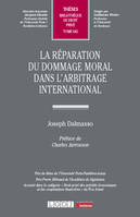 La réparation du dommage moral dans l'arbitrage international - Joseph Dalmasso