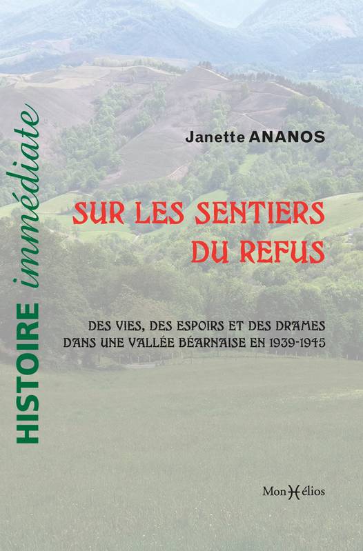 Les sentiers du refus. 1939-1945 : Espoirs et drames vus d une vallée béarnaise et d ailleurs