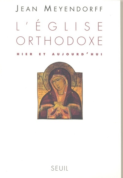 L'Eglise Orthodoxe Hier Et Aujourd'hui, Hier Et Aujourd'hui - Jean Meyendorff