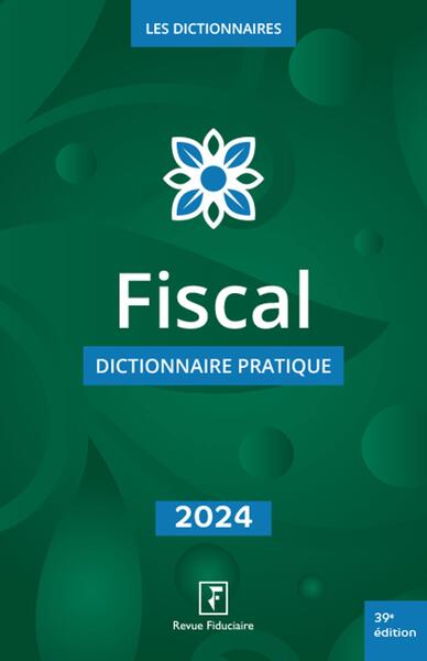 Fiscal - dictionnaire pratique 2024