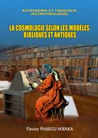 La Cosmologie selon les modèles bibliques et antiques