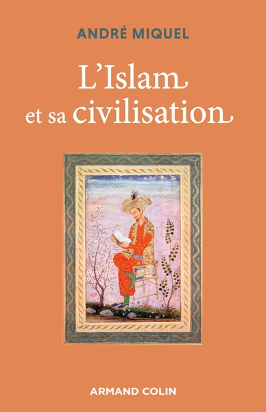 L'Islam et sa civilisation - 7e éd. - André Miquel