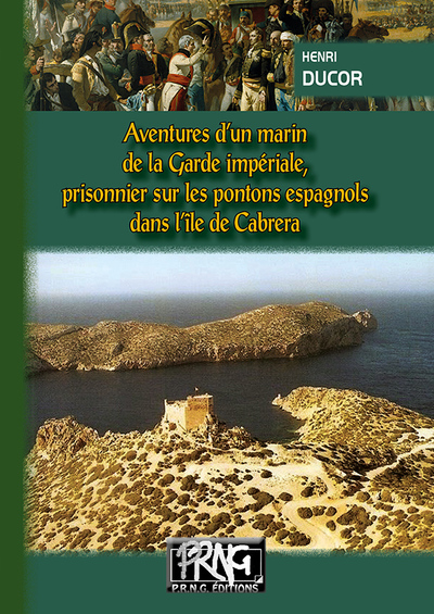 Aventures d'un marin de la garde impériale, prisonnier sur les pontons espagnols ds l'île de Cabrera - Henri DUCOR