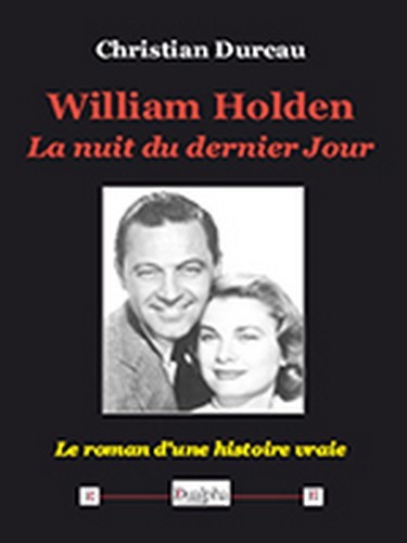 William Holden. La nuit du dernier Jour - Christian Dureau