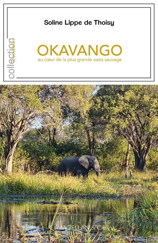 Okavango : Au Coeur De La Plus Grande Oasis Sauvage